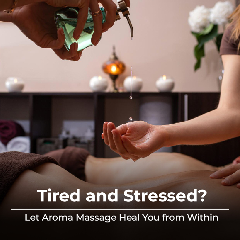 Tired and Stressed? Let Aroma Massage Heal You from Within