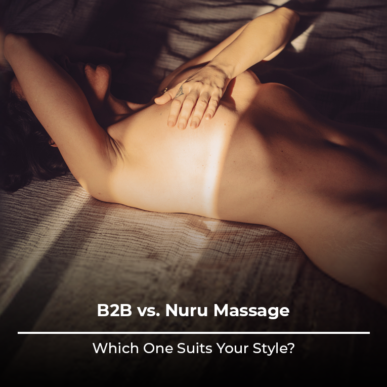B2B vs. Nuru Massage – Which One Suits Your Style?