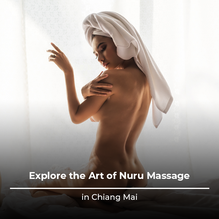 Explore the Art of Nuru Massage in Chiang Mai
