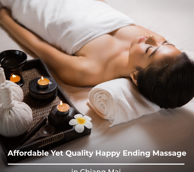 Affordable Yet Quality Happy Ending Massage in Chiang Mai