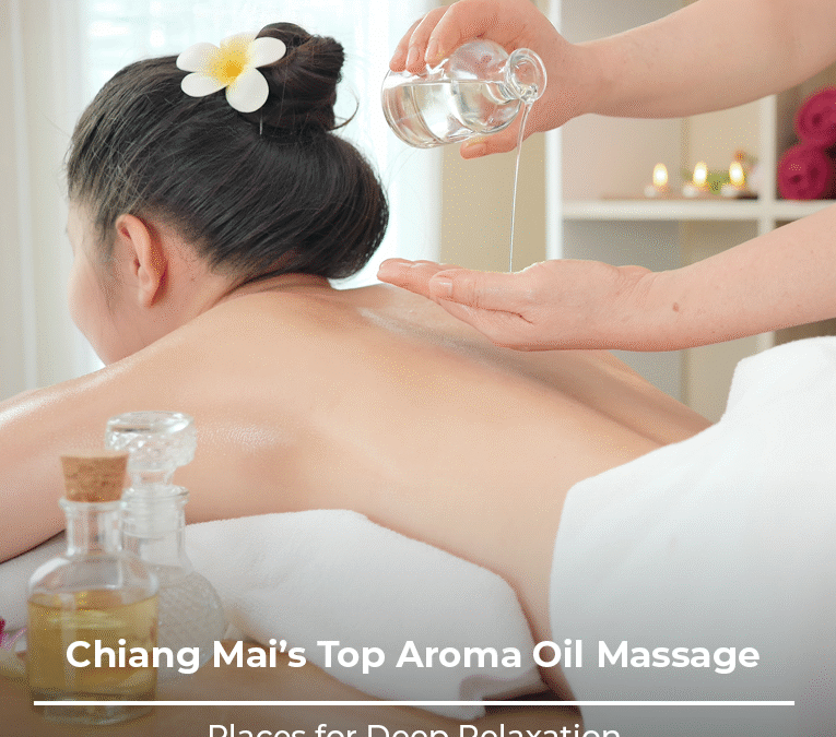 Chiang Mai’s Top Aroma Oil Massage Places for Deep Relaxation