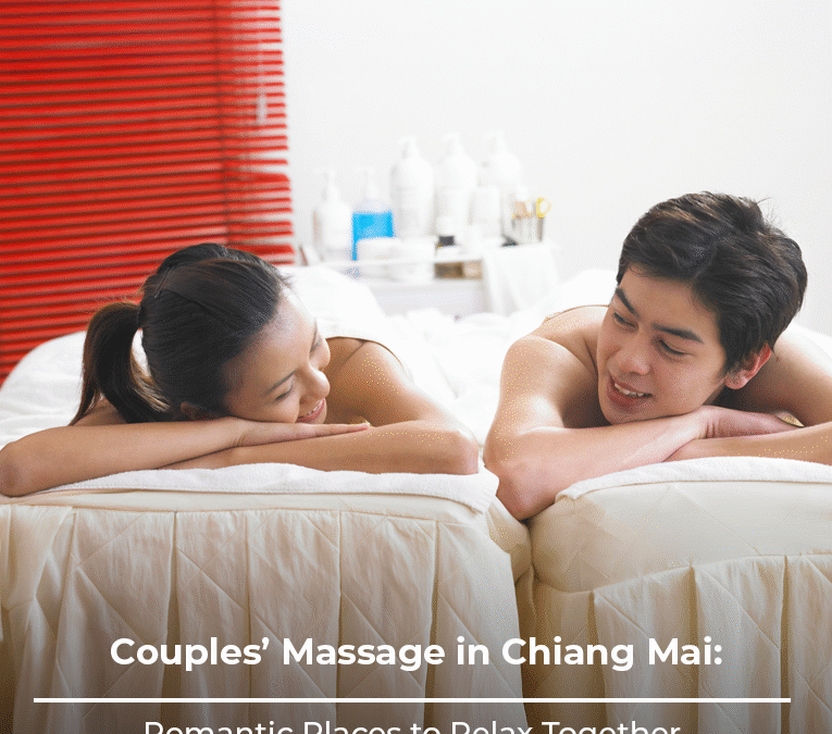 Couples’ Massage in Chiang Mai: Romantic Places to Relax Together