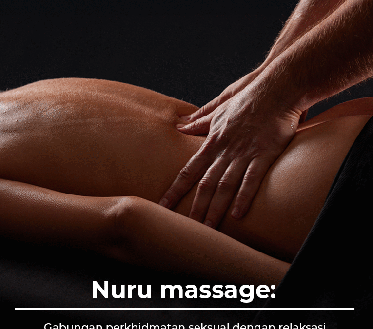 Nuru massage: Gabungan perkhidmatan seksual dengan relaksasi 